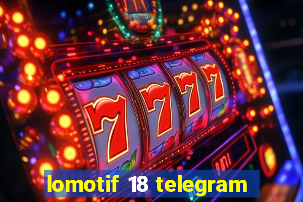 lomotif 18 telegram